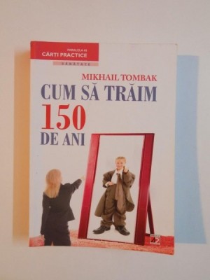 CUM SA TRAIM 150 DE ANI , EDITIA A III - A de MIKHAIL TOMBAK , 2012 foto