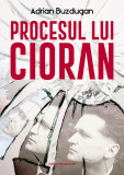 Procesul lui Cioran - Adrian Buzdugan