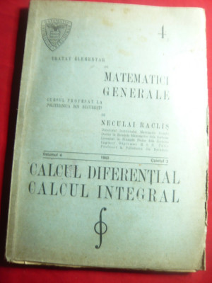 N.Raclis Tratat Elementar Matematici Gen.-Calcul Diferential ,vol.4caiet2-1945 foto