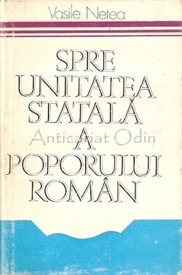 Spre Unitatea Statala A Poporului Roman - Vasile Netea foto