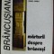 [COLECTIA BRANCUSIANA NR. 4 / CONSTANTIN BRANCUSI] PETRU COMARNESCU / MIRCEA ELIADE / IONEL JIANU: MARTURII DESPRE BRANCUSI/EDITIE DE NINA STANCULESCU