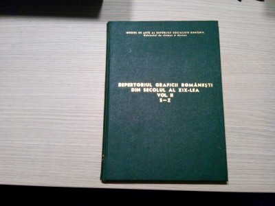 REPERTORIUL GRAFICII ROMANESTI DIN SEC. AL XIX -lea Vol II - S-Z - 1975, 173 p. foto