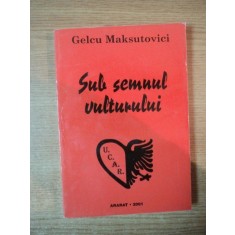 SUB SEMNUL VULTURULUI , VOL. I PUBLICISTICA de GELCU MAKSUTOVICI , 2001