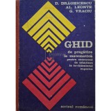 D. Draghicescu - Ghid de pregatire la matematica pentru concursul de admitere in invatamantul superior (Editia: 1976)