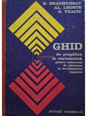 D. Draghicescu - Ghid de pregatire la matematica pentru concursul de admitere in invatamantul superior (Editia: 1976)