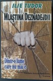 Cumpara ieftin ILIE TUDOR - MLASTINA DEZNADEJDII (DINTR-O LUME CARE NU MAI E) [editia a II-a revazuta si adaugita, 2008]