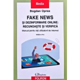 Fake news și dezinformare online: recunoaște și verifică. Manual pentru toți utilizatorii de internet - 2022 - Bogdan Oprea (XE351)