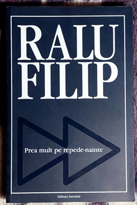 Prea mult pe repede-nainte - Ralu Filip foto