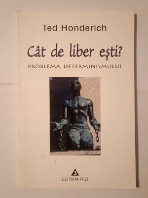 Ted Honderich - C&amp;acirc;t de liber ești? Problema determinismului foto