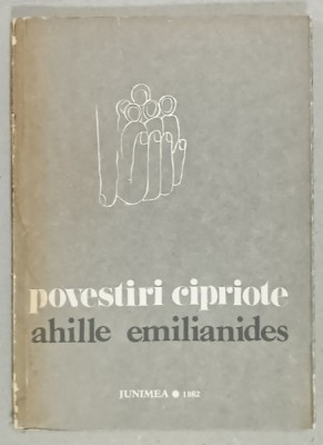 POVESTIRI CIPRIOTE de AHILLE EMILIANIDES , 1982, SEMNATA DE LAURENTIU ULICI * foto