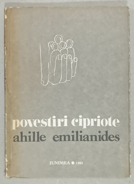 POVESTIRI CIPRIOTE de AHILLE EMILIANIDES , 1982, SEMNATA DE LAURENTIU ULICI *