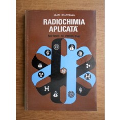 Ioan Galateanu - Radiochimia aplicata, metode si probleme