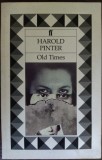 HAROLD PINTER - OLD TIMES (PIESA IN 2 ACTE) [LIMBA ENGLEZA / LONDON cca. 1991]