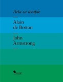Arta ca terapie - Hardcover - Alain de Botton, John Armstrong - Vellant