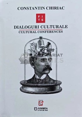 Dialoguri culturale. cultural conferences. Editie bilingva romana - engleza - 2020 - Constantin Chiriac (AP124) foto