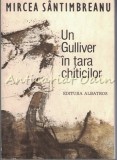 Un Gulliver In Tara Chiticilor - Mircea Santimbreanu