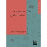 A megsz&oacute;l&iacute;t&aacute;s gyakorlatai - Tegez&eacute;s, mag&aacute;z&aacute;s, sz&oacute;l&iacute;t&aacute;s a t&aacute;rsas viszonyok alak&iacute;t&aacute;s&aacute;ban - Domonkosi &Aacute;gnes