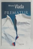 PREMATUR , POEME de MIRUNA VLADA , 2021 , DEDICATIE*