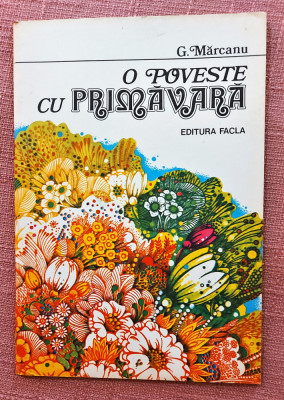 O poveste cu primavara. Editura Facla, 1981 - G. Marcanu foto
