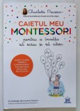 CAIETUL MEU MONTESSORI , PENTRU A INVATA SA SCRIU SI SA CITESC , ilustratii de CAROLINE GAUJOUR , text de CHARLOTTE POUSSIN , 2021