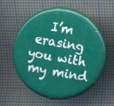 AX 1063 INSIGNA-I&#039;M ERASING YOU WITH MY MIND-REMARCA SUPARAT-PENTRU COLECTIONARI