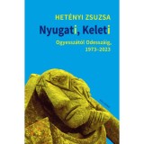Nyugati, Keleti - Ogyessz&aacute;t&oacute;l Odessz&aacute;ig, 1973-2023 - Het&eacute;nyi Zsuzsa