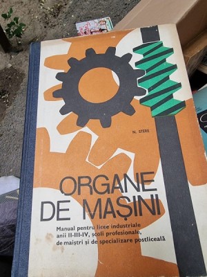 N. Stere - Organe de masini. Manual pentru licee industriale foto