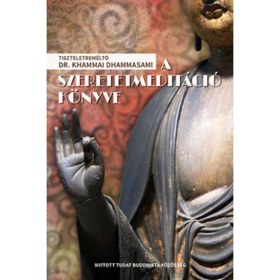 A szeretetmedit&amp;aacute;ci&amp;oacute; k&amp;ouml;nyve - &amp;Uacute;tmutat&amp;oacute; a metta medit&amp;aacute;ci&amp;oacute;s technika gyakorl&amp;aacute;s&amp;aacute;hoz - Dr. Khammai Dhammasami foto