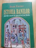 Jean Favier - Istoria banilor * Aparitia omului de afaceri in Evul Mediu, 2000