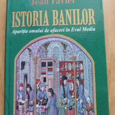 Jean Favier - Istoria banilor * Aparitia omului de afaceri in Evul Mediu, 2000