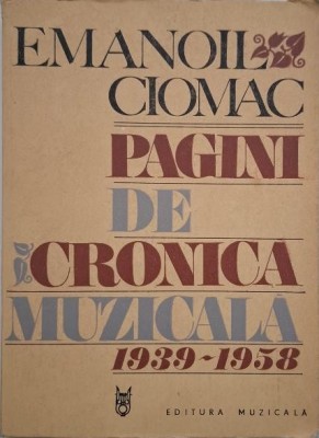 Pagini de cronica muzicala, vol. II (1939-1958) - Emanoil Ciomac foto