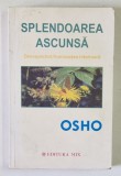 SPLENDOAREA ASCUNSA de OSHO , 2013 *PREZINTA SUBLINIERI SI ADNOTARI