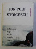 INCHISOAREA DE PE INSULA ARTSINIS de ION PUIU STOICESCU , 1999 , DEDICATIE*