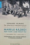 Cumpara ieftin In spatele frontului. Marele razboi asa cum l-am vazut eu. Decembrie 1916-iunie 1918. Insemnarile uni soldat german in Romania ocupata - 2018 - Gerhar