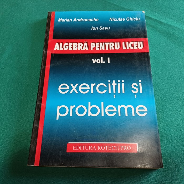 ALGEBRĂ PENTRU LICEU /VOL. I /EXERCIȚII ȘI PROBLEME /MARIAN ANDRONACHE /1996* 10