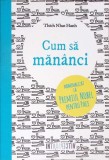 Cum să măn&acirc;nci - Thich Nhat Hanh, Litera, 2016, Limba Romana, Gastronomie, Carte de bucate