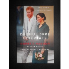 Omid Scobie, Carolyn Durand - Drumul spre libertate. Harry si Meghan