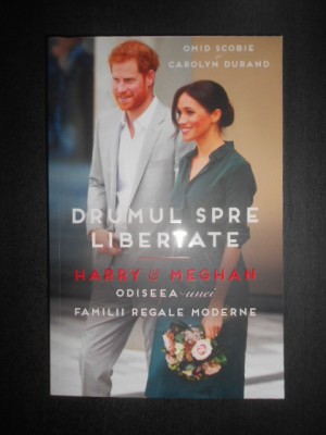 Omid Scobie, Carolyn Durand - Drumul spre libertate. Harry si Meghan foto