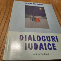 DIALOGURI IUDAICE - Adrian Georgescu - Editura National, 2001, 229 p.