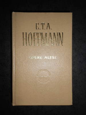 E. T. A. HOFFMANN - OPERE ALESE (1966, editie cartonata) foto