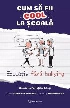 Cum să fii cool la şcoală : educaţie fără bullying foto