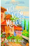 Aici, acum, mereu - Catherine Isaac