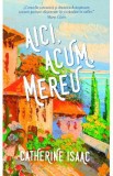 Aici, acum, mereu - Catherine Isaac