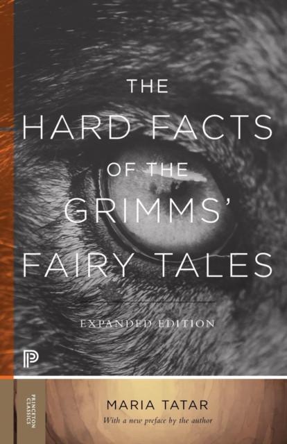 The Hard Facts of the Grimms&#039; Fairy Tales: Expanded Edition