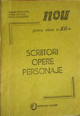 SCRIITORI. OPERE. PERSONAJE PENTRU CLASA A XII-A-AURELIA IORDACHE, CECILIA CONDEI, RODICA FLORESCU foto