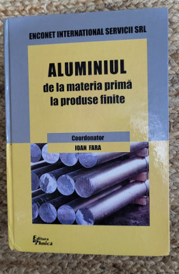 IOAN FARA (cooed.) - ALUMINIUL DE LA MATERIA PRIMA LA PRODUSE FINITE - 2000 foto