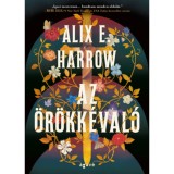 Az &ouml;r&ouml;kk&eacute;val&oacute; - (K&uuml;l&ouml;nleges kiad&aacute;s) - Alix E. Harrow