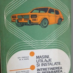 Masini, utilaje si instalatii. Intretinerea si repararea automobilelor- Gh.Fratila, M.V.Popa