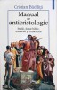 MANUAL DE ANTICRISTOLOGIE. STUDII, DOSAR BIBLIC, TRADUCERI SI COMENTARII-CRISTIAN BADILITA-262642