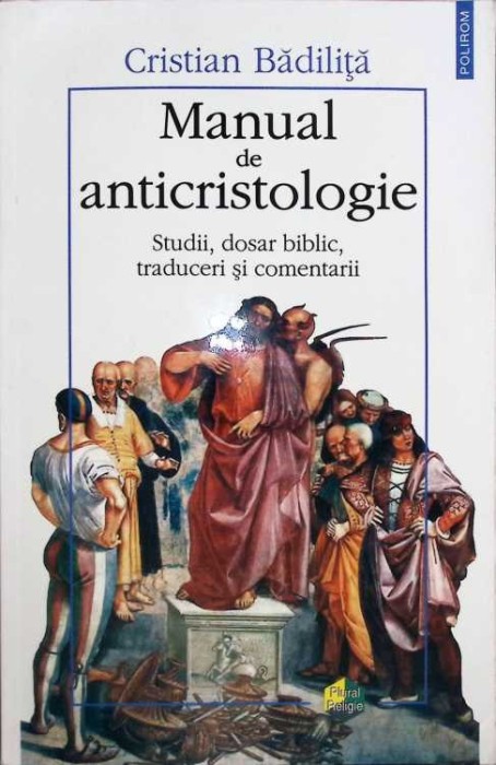 MANUAL DE ANTICRISTOLOGIE. STUDII, DOSAR BIBLIC, TRADUCERI SI COMENTARII-CRISTIAN BADILITA-262642